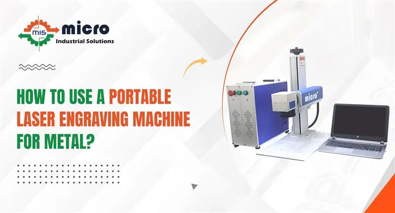 How to Use a Portable Laser Engraving Machine for Metal?